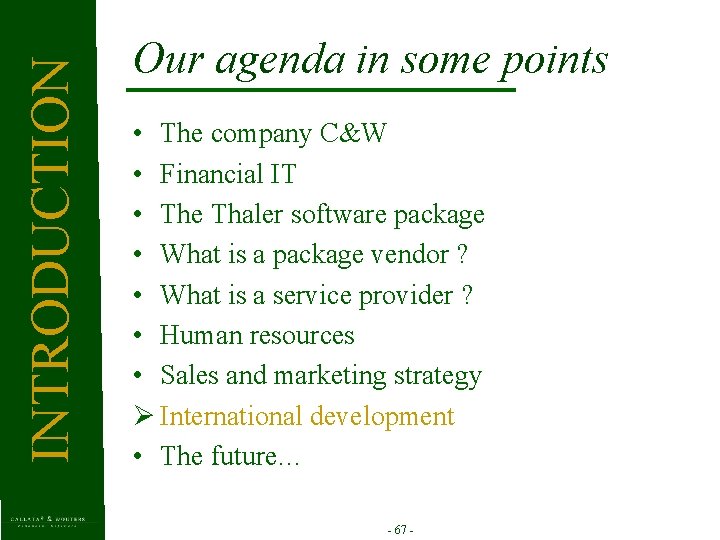 INTRODUCTION Our agenda in some points • The company C&W • Financial IT •