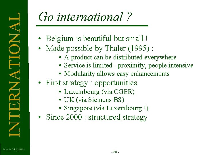 INTERNATIONAL Go international ? • Belgium is beautiful but small ! • Made possible