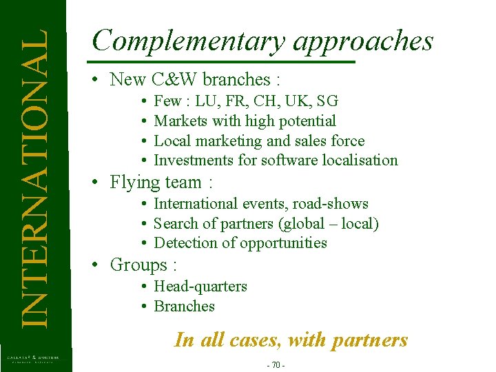 INTERNATIONAL Complementary approaches • New C&W branches : • • Few : LU, FR,