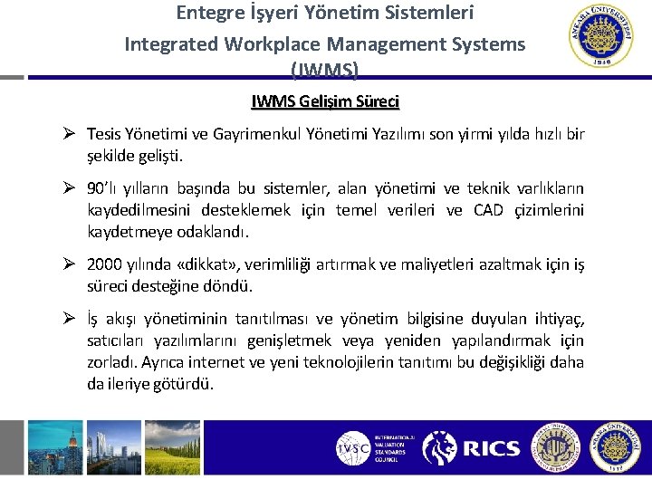 Entegre İşyeri Yönetim Sistemleri Integrated Workplace Management Systems (IWMS) IWMS Gelişim Süreci Ø Tesis