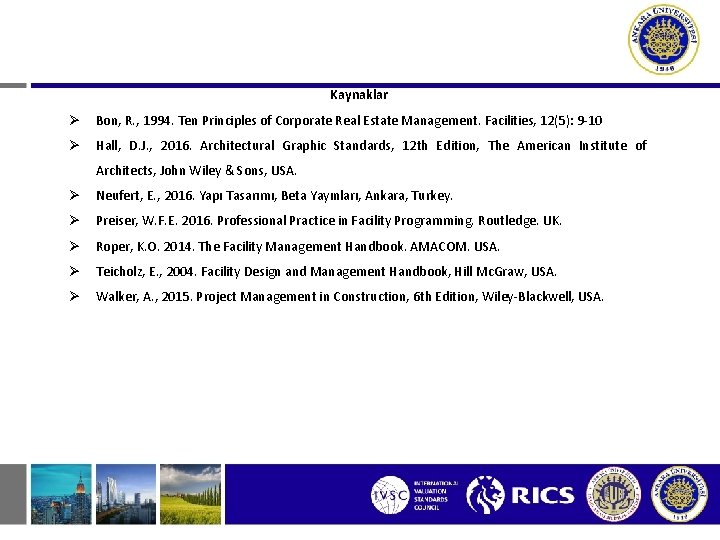 Kaynaklar Ø Bon, R. , 1994. Ten Principles of Corporate Real Estate Management. Facilities,