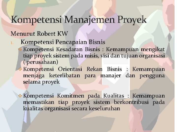 Kompetensi Manajemen Proyek Menurut Robert KW 1. Kompetensi Pencapaian Bisnis v Kompetensi Kesadaran Bisnis