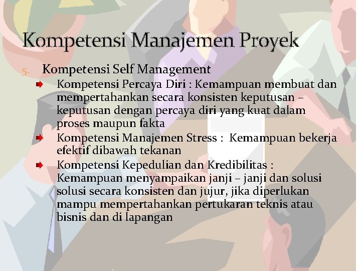 Kompetensi Manajemen Proyek 5. Kompetensi Self Management Kompetensi Percaya Diri : Kemampuan membuat dan