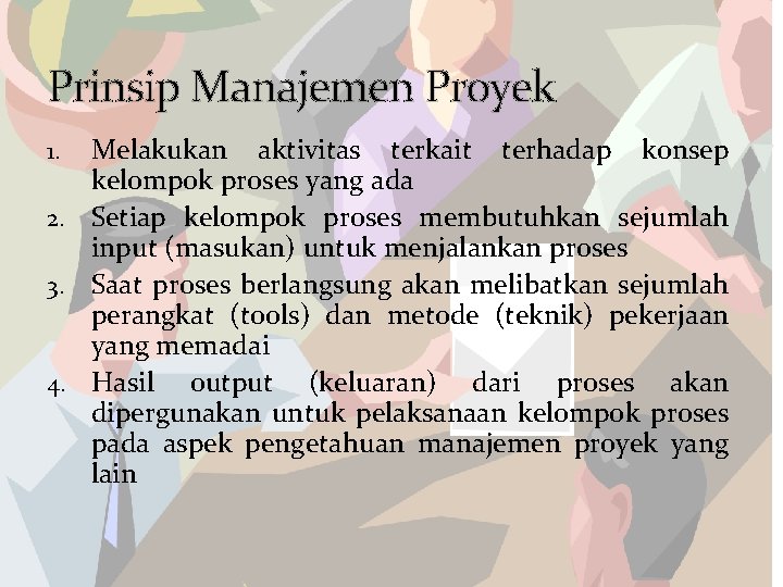 Prinsip Manajemen Proyek Melakukan aktivitas terkait terhadap konsep kelompok proses yang ada 2. Setiap