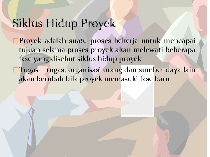 Siklus Hidup Proyek �Proyek adalah suatu proses bekerja untuk mencapai tujuan selama proses proyek