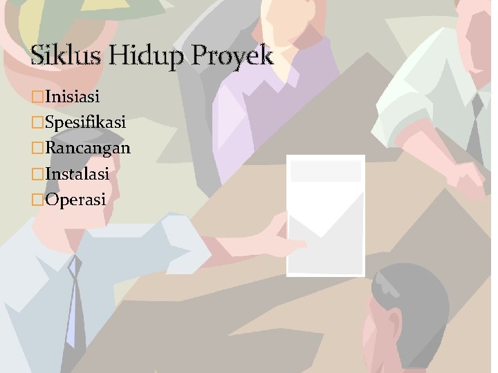 Siklus Hidup Proyek �Inisiasi �Spesifikasi �Rancangan �Instalasi �Operasi 