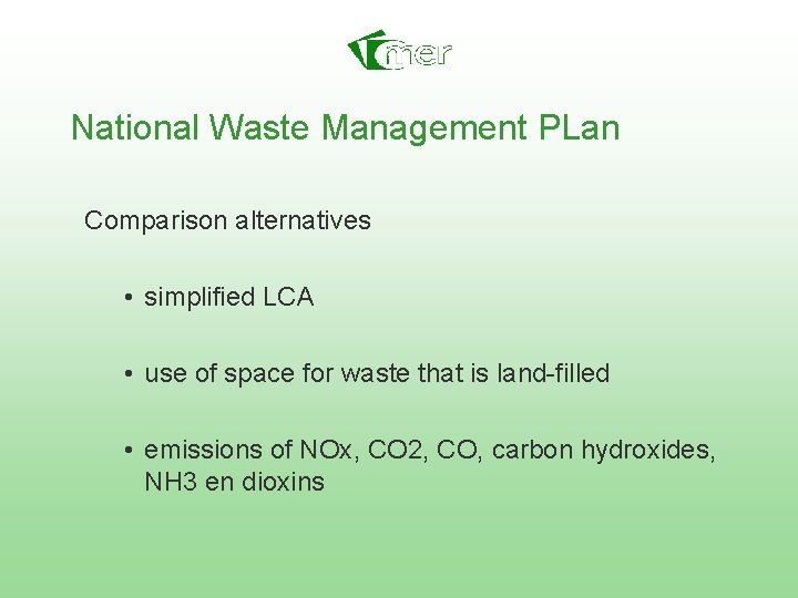 National Waste Management PLan Comparison alternatives • simplified LCA • use of space for