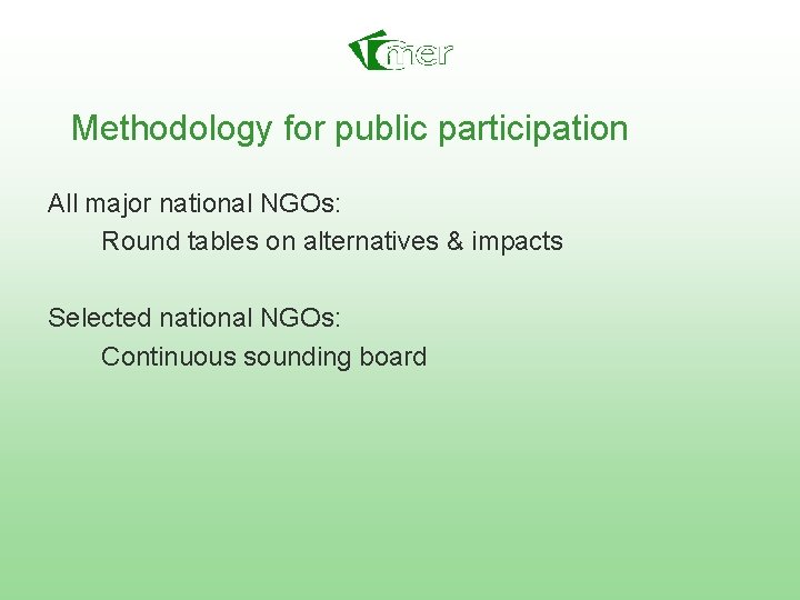 Methodology for public participation All major national NGOs: Round tables on alternatives & impacts