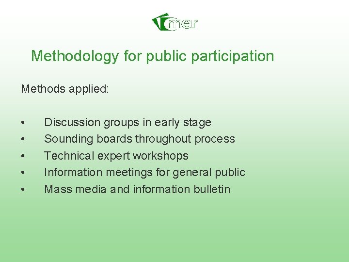 Methodology for public participation Methods applied: • • • Discussion groups in early stage