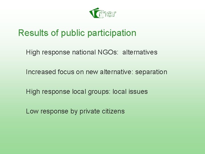 Results of public participation High response national NGOs: alternatives Increased focus on new alternative:
