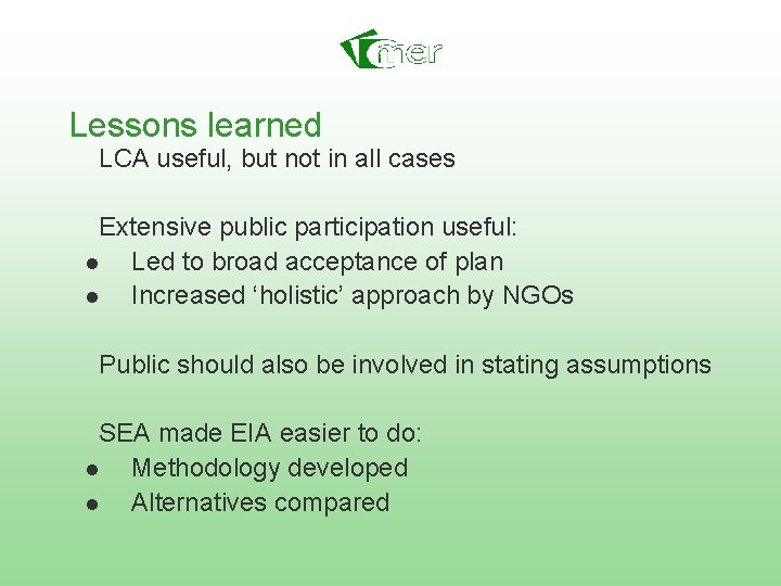 Lessons learned LCA useful, but not in all cases Extensive public participation useful: n