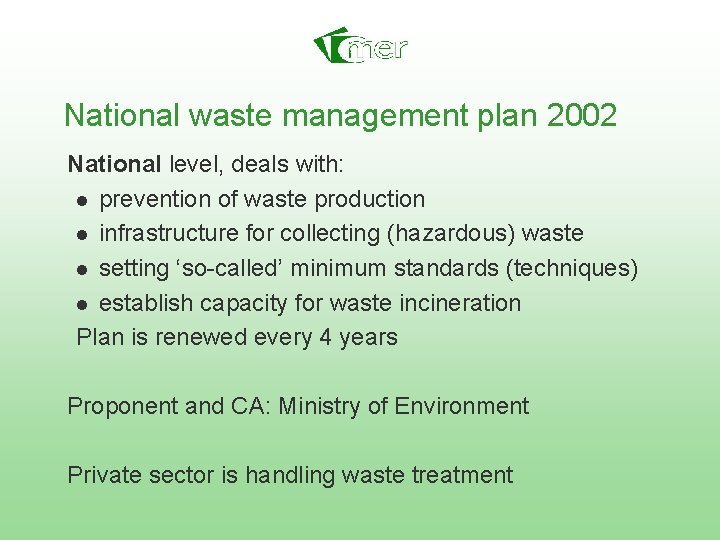 National waste management plan 2002 National level, deals with: n prevention of waste production