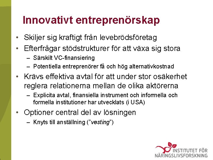 Innovativt entreprenörskap • Skiljer sig kraftigt från levebrödsföretag • Efterfrågar stödstrukturer för att växa