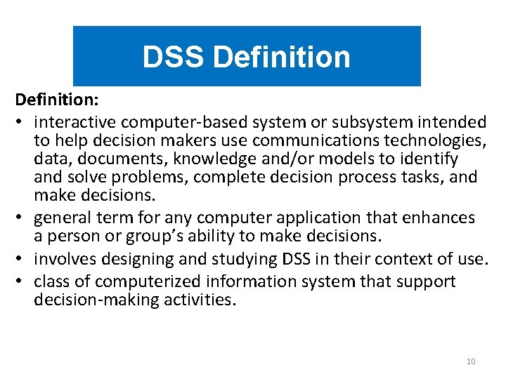 DSS Definition: • interactive computer-based system or subsystem intended to help decision makers use