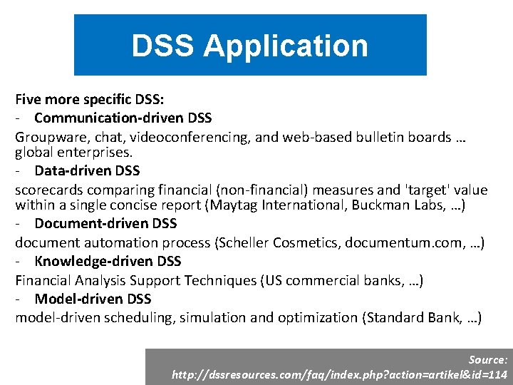 DSS Application Five more specific DSS: - Communication-driven DSS Groupware, chat, videoconferencing, and web-based