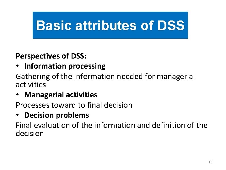 Basic attributes of DSS Perspectives of DSS: • Information processing Gathering of the information