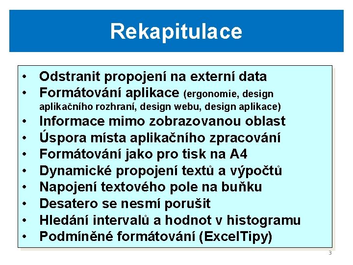 Rekapitulace • Odstranit propojení na externí data • Formátování aplikace (ergonomie, design aplikačního rozhraní,