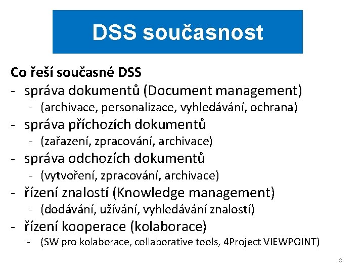 DSS současnost Co řeší současné DSS - správa dokumentů (Document management) - (archivace, personalizace,