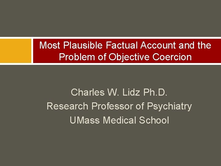 Most Plausible Factual Account and the Problem of Objective Coercion Charles W. Lidz Ph.