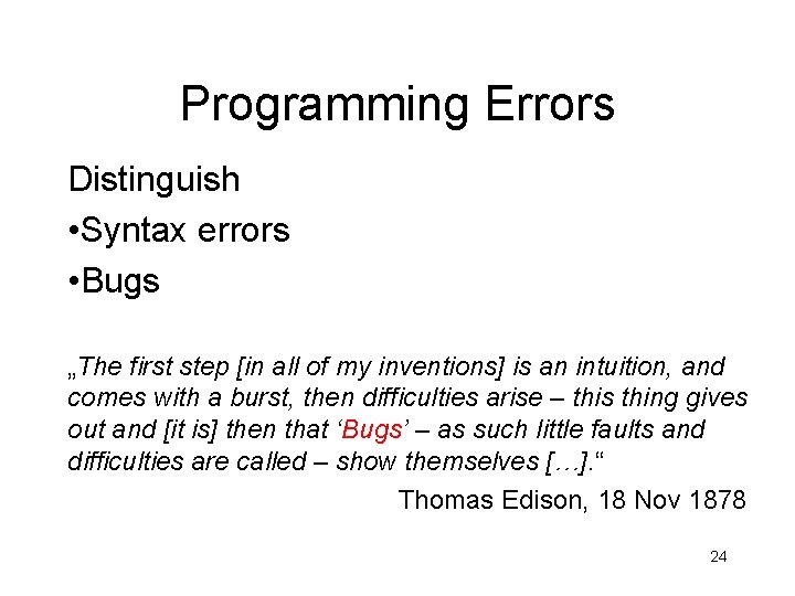 Programming Errors Distinguish • Syntax errors • Bugs „The first step [in all of