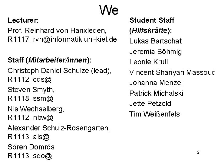 We Lecturer: Prof. Reinhard von Hanxleden, R 1117, rvh@informatik. uni-kiel. de Staff (Mitarbeiter/innen): Christoph