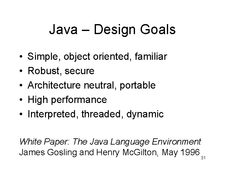Java – Design Goals • • • Simple, object oriented, familiar Robust, secure Architecture