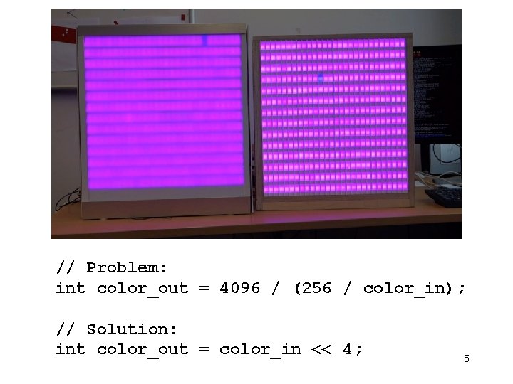 // Problem: int color_out = 4096 / (256 / color_in); // Solution: int color_out