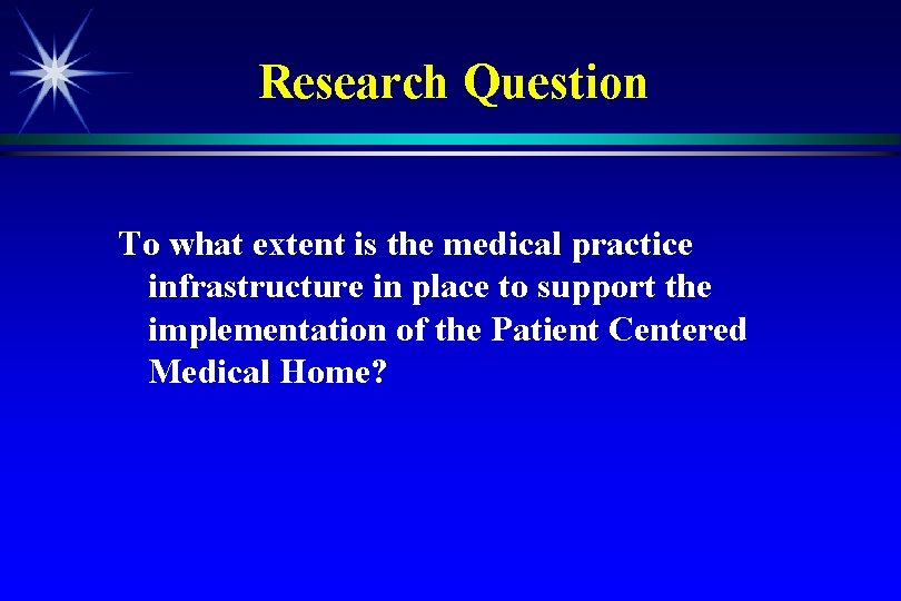 Research Question To what extent is the medical practice infrastructure in place to support