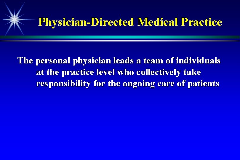 Physician-Directed Medical Practice The personal physician leads a team of individuals at the practice