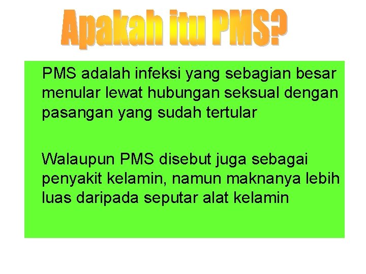 PMS adalah infeksi yang sebagian besar menular lewat hubungan seksual dengan pasangan yang sudah