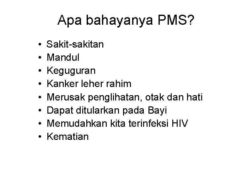 Apa bahayanya PMS? • • Sakit-sakitan Mandul Keguguran Kanker leher rahim Merusak penglihatan, otak