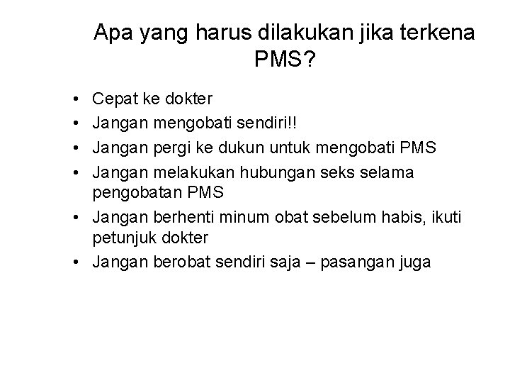 Apa yang harus dilakukan jika terkena PMS? • • Cepat ke dokter Jangan mengobati