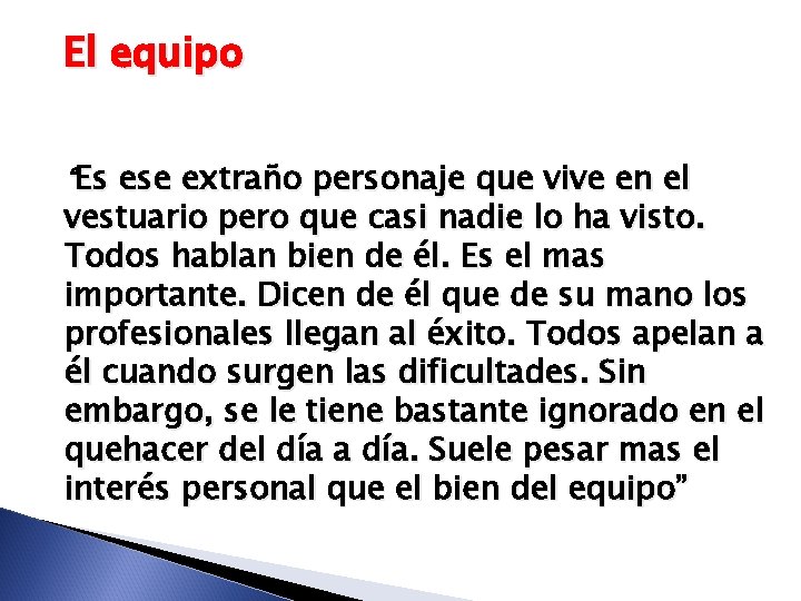 El equipo “Es ese extraño personaje que vive en el vestuario pero que casi