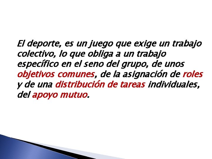 El deporte, es un juego que exige un trabajo colectivo, lo que obliga a El deporte, es un juego que exige un trabajo colectivo, lo que obliga a