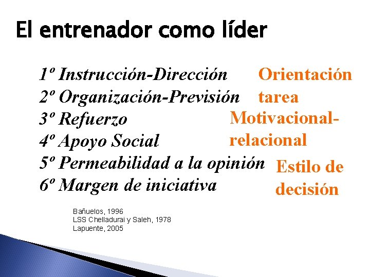 El entrenador como líder Orientación 1º Instrucción-Dirección 2º Organización-Previsión tarea Motivacional 3º Refuerzo relacional