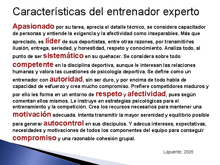 Características del entrenador experto Apasionado por su tarea, aprecia el detalle técnico, se considera