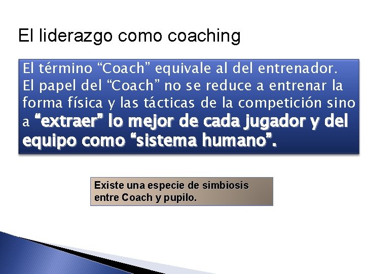 El liderazgo como coaching El término “Coach” equivale al del entrenador. El papel del