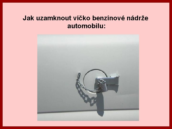 Jak uzamknout víčko benzínové nádrže automobilu: 