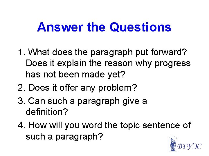 Answer the Questions 1. What does the paragraph put forward? Does it explain the