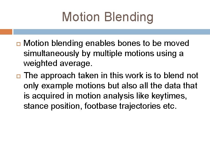 Motion Blending Motion blending enables bones to be moved simultaneously by multiple motions using