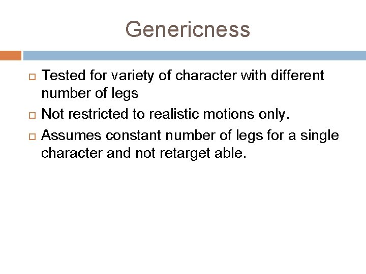 Genericness Tested for variety of character with different number of legs Not restricted to