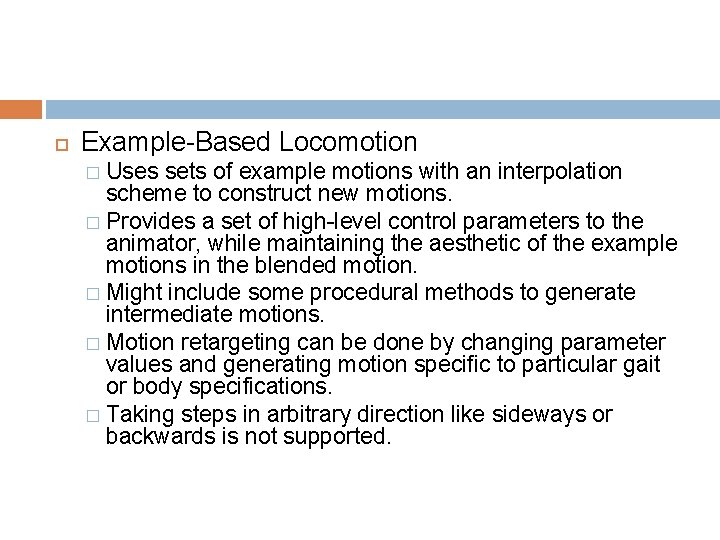  Example-Based Locomotion Uses sets of example motions with an interpolation scheme to construct