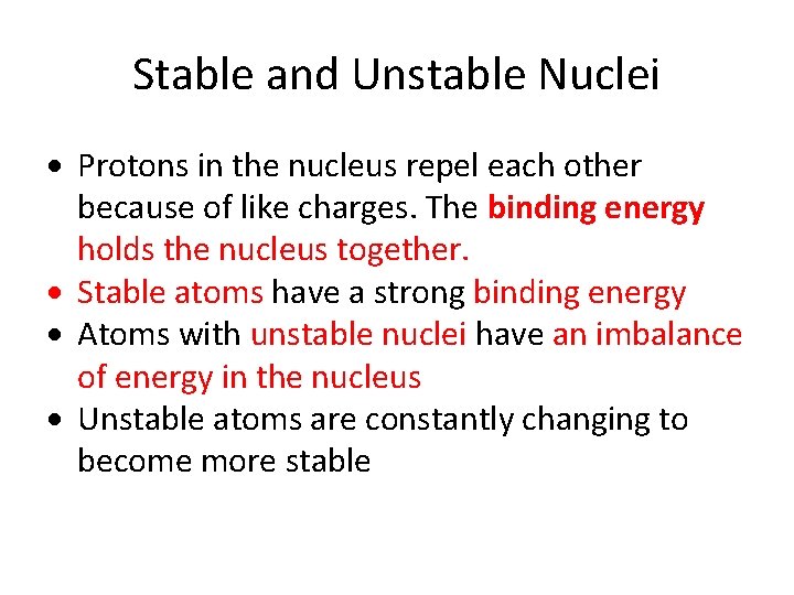 Stable and Unstable Nuclei Protons in the nucleus repel each other because of like