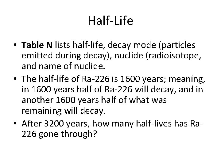 Half-Life • Table N lists half-life, decay mode (particles emitted during decay), nuclide (radioisotope,