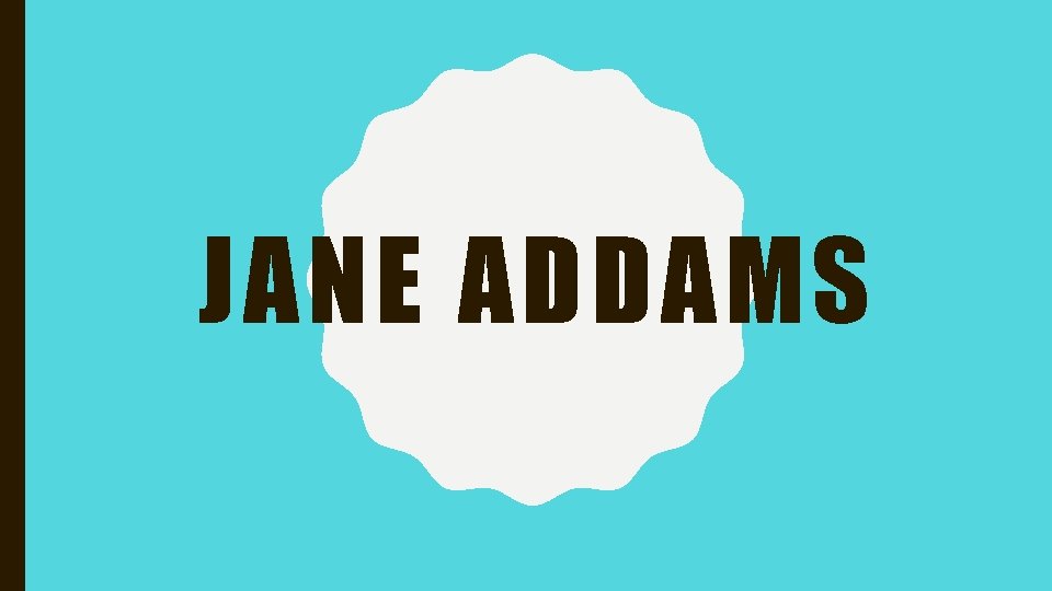JANE ADDAMS 