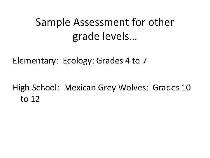 Sample Assessment for other grade levels… Elementary: Ecology: Grades 4 to 7 High School: