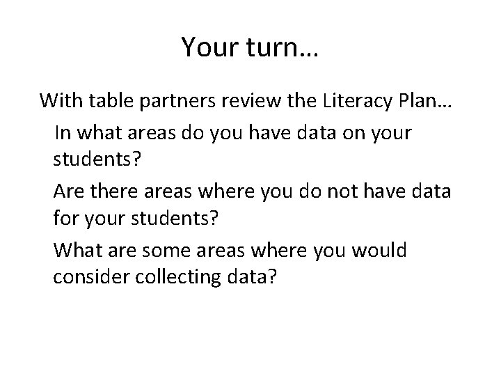 Your turn… With table partners review the Literacy Plan… In what areas do you