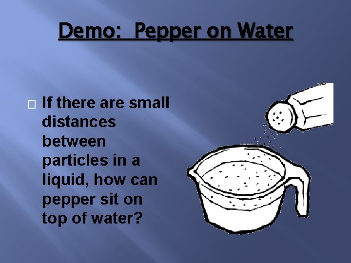 Demo: Pepper on Water � If there are small distances between particles in a