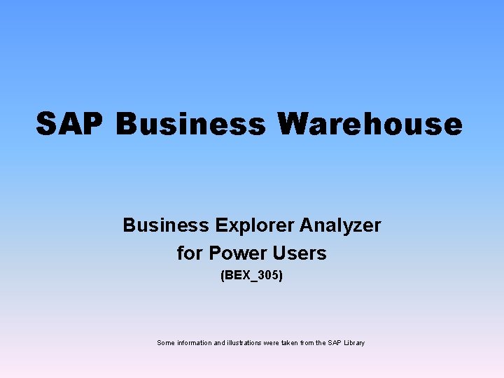 SAP Business Warehouse Business Explorer Analyzer for Power Users (BEX_305) Some information and illustrations