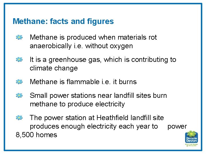 Methane: facts and figures Methane is produced when materials rot anaerobically i. e. without